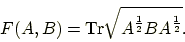 \begin{displaymath}\begin{split}F(A,B)=\mathrm{Tr}\sqrt{A^{\frac{1}{2}}BA^{\frac{1}{2}}}. \end{split}\end{displaymath}