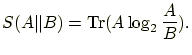 $\displaystyle S(A\Vert B)=\mathrm{Tr}(A\log_2 \frac{A}{B}).$